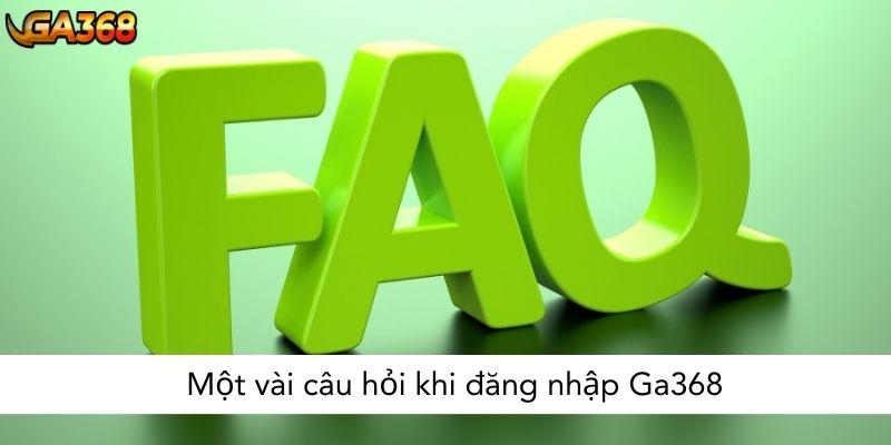 Một vài câu hỏi khi đăng nhập Ga368